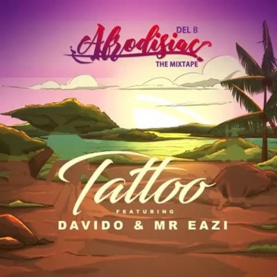 Del B - "Tattoo" ft. Davido, Mr Eazi  