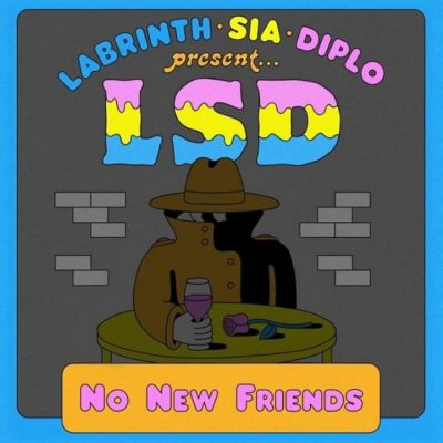 LSD - No New Friends ft. Sia, Diplo, Labrinth  