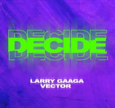 Larry Gaaga ft. Vector - Decide  