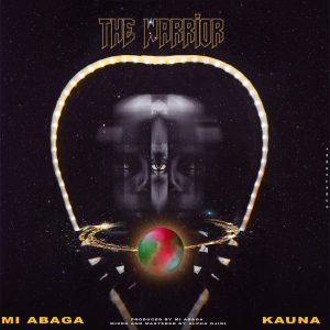 MI Abaga ft. Kauna - The Warrior  