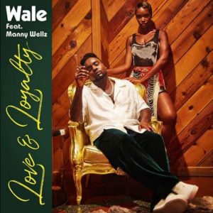 Wale ft Mannywellz - Love & Loyalty  