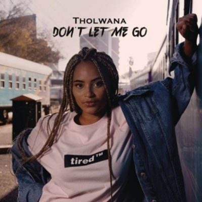 Tholwana Mohale – Don’t Let Me Go  