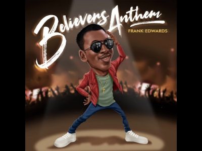 Frank Edwards - Believers Anthem  