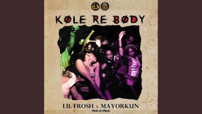 Lil Frosh ft. Mayorkun - Kole Re Body  
