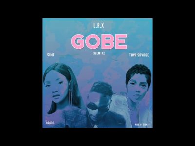 L.A.X ft. Simi, Tiwa Savage - Gobe (Remix)  