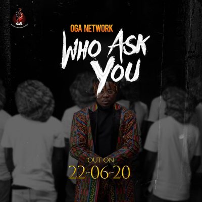 Oga Network - Who Ask You  