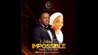 Eben ft. Tope Alabi - Nothing Is Impossible  