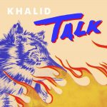 Khalid - Talk  