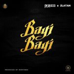 Peruzzi & Zlatan Ibile - Bayi Bayi  