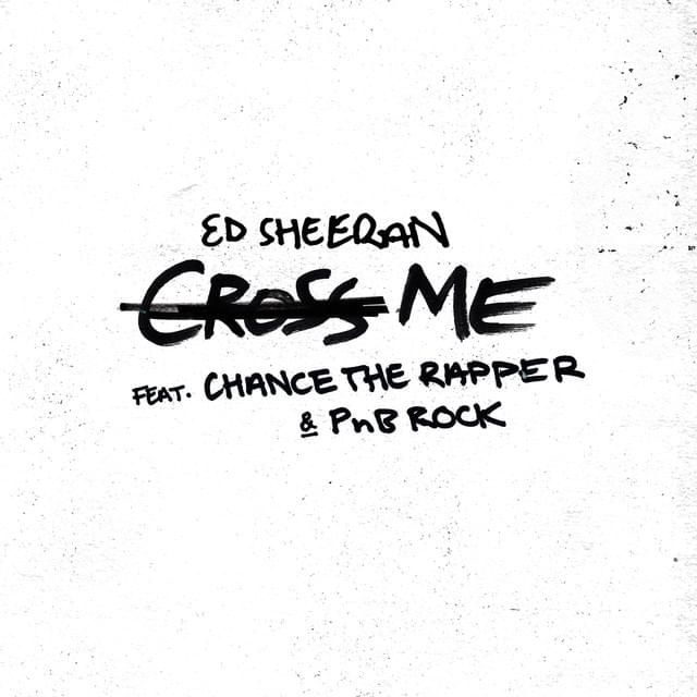 Ed Sheeran - "Cross Me" ft. PnB Rock, Chance The Rapper  