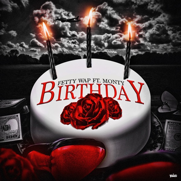 Fetty Wap - "Birthday" ft. Monty  