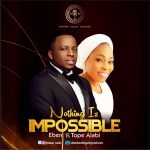 Eben ft. Tope Alabi - Nothing Is Impossible  