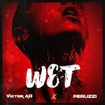 Victor AD ft. Peruzzi - Wet  