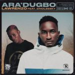 Lawrenzo ft. Zinoleesky - Ara'dugbo  