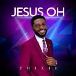 Chizie - Jesus Oh  