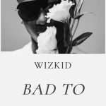 Wizkid To Release New Single 'Bad To Me' September 14  